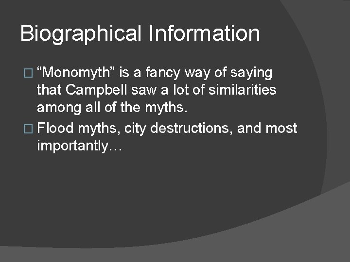 Biographical Information � “Monomyth” is a fancy way of saying that Campbell saw a