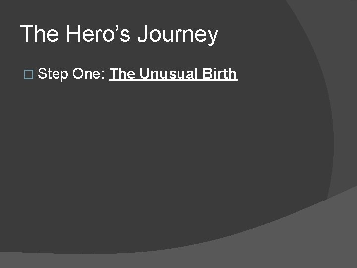 The Hero’s Journey � Step One: The Unusual Birth 