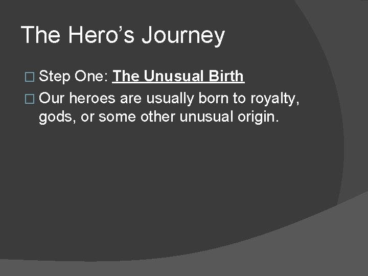 The Hero’s Journey � Step One: The Unusual Birth � Our heroes are usually