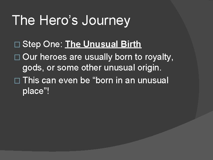 The Hero’s Journey � Step One: The Unusual Birth � Our heroes are usually