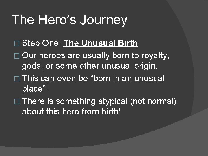 The Hero’s Journey � Step One: The Unusual Birth � Our heroes are usually