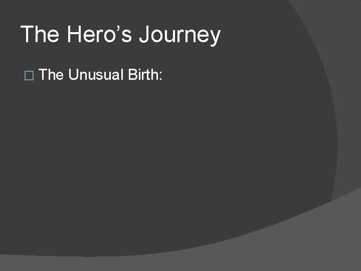 The Hero’s Journey � The Unusual Birth: 