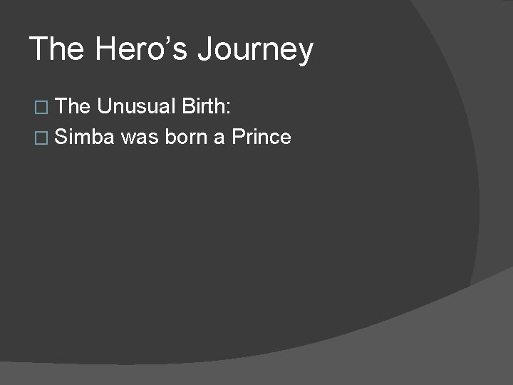 The Hero’s Journey � The Unusual Birth: � Simba was born a Prince 