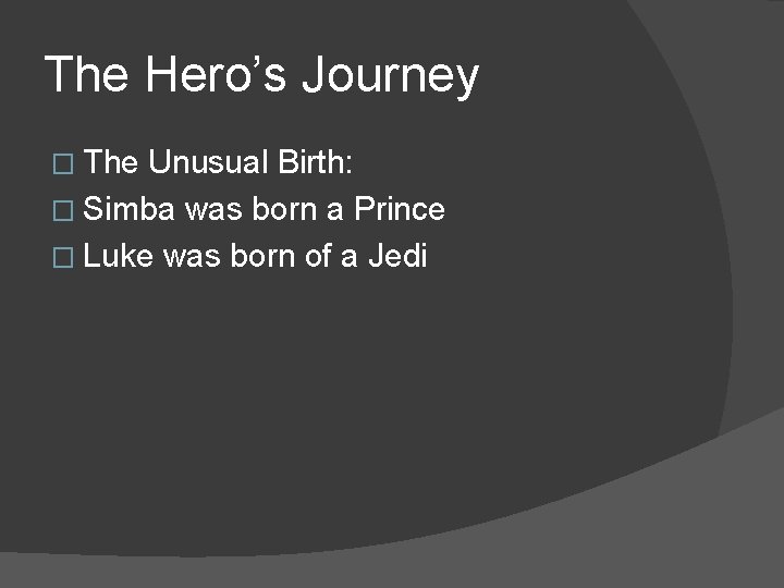 The Hero’s Journey � The Unusual Birth: � Simba was born a Prince �