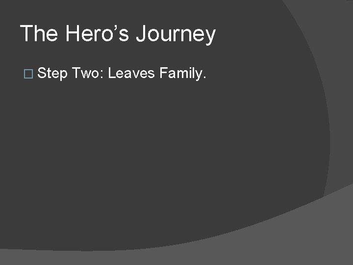 The Hero’s Journey � Step Two: Leaves Family. 