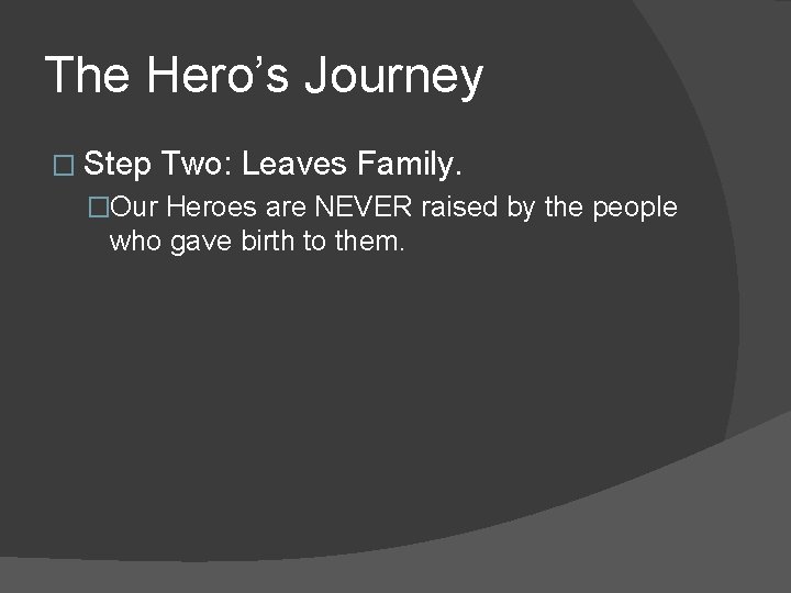 The Hero’s Journey � Step Two: Leaves Family. �Our Heroes are NEVER raised by