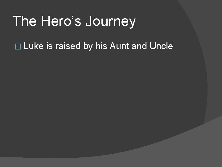 The Hero’s Journey � Luke is raised by his Aunt and Uncle 