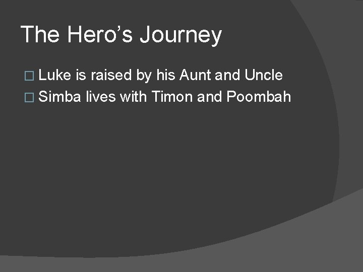 The Hero’s Journey � Luke is raised by his Aunt and Uncle � Simba