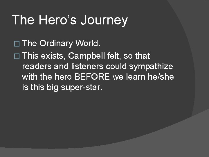 The Hero’s Journey � The Ordinary World. � This exists, Campbell felt, so that