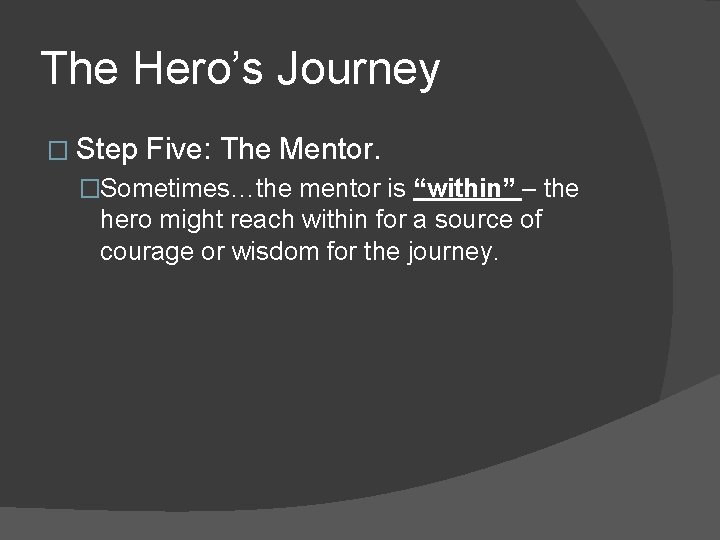 The Hero’s Journey � Step Five: The Mentor. �Sometimes…the mentor is “within” – the
