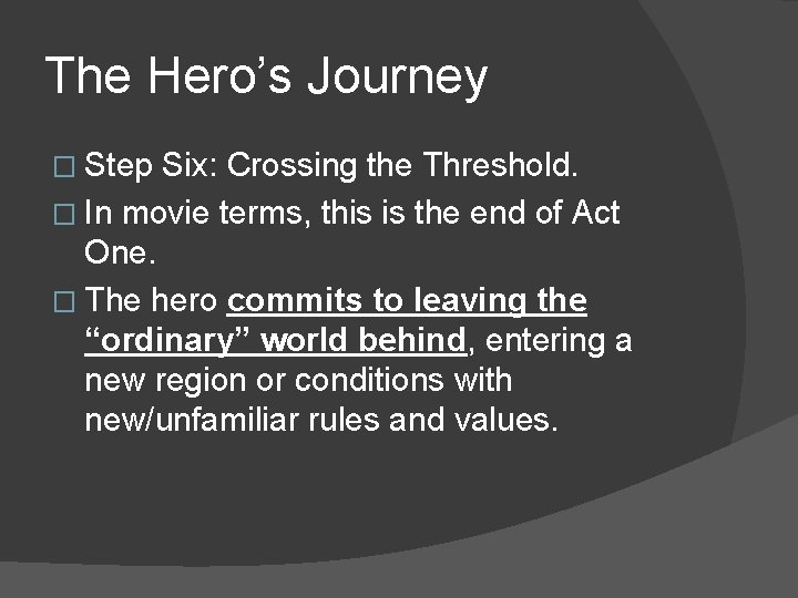 The Hero’s Journey � Step Six: Crossing the Threshold. � In movie terms, this
