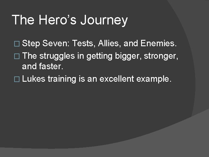 The Hero’s Journey � Step Seven: Tests, Allies, and Enemies. � The struggles in