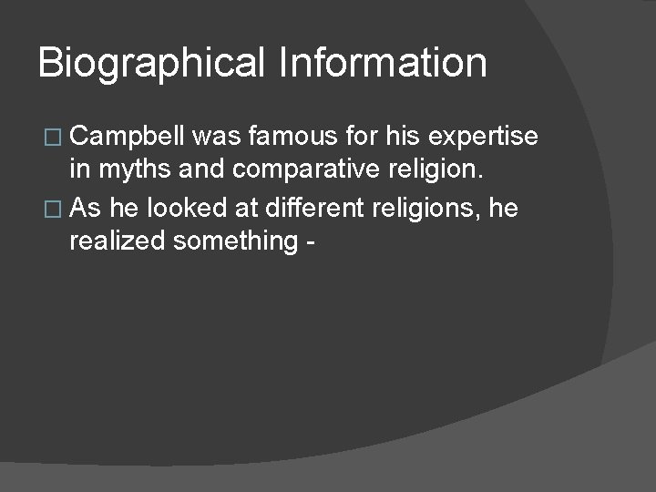 Biographical Information � Campbell was famous for his expertise in myths and comparative religion.