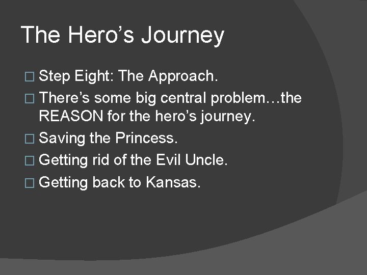 The Hero’s Journey � Step Eight: The Approach. � There’s some big central problem…the