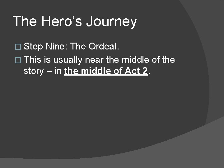The Hero’s Journey � Step Nine: The Ordeal. � This is usually near the