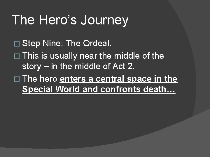 The Hero’s Journey � Step Nine: The Ordeal. � This is usually near the