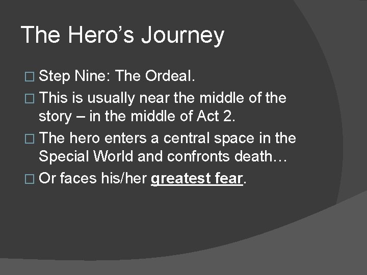 The Hero’s Journey � Step Nine: The Ordeal. � This is usually near the