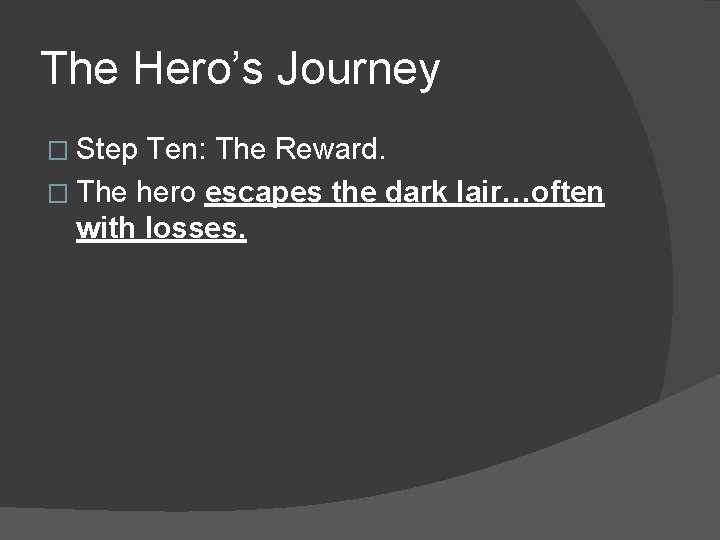 The Hero’s Journey � Step Ten: The Reward. � The hero escapes the dark