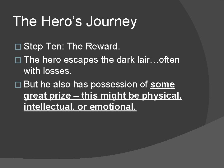 The Hero’s Journey � Step Ten: The Reward. � The hero escapes the dark