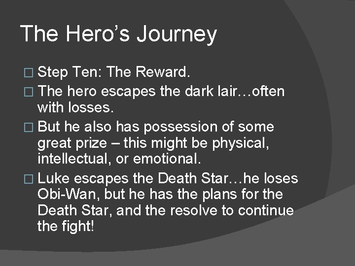 The Hero’s Journey � Step Ten: The Reward. � The hero escapes the dark