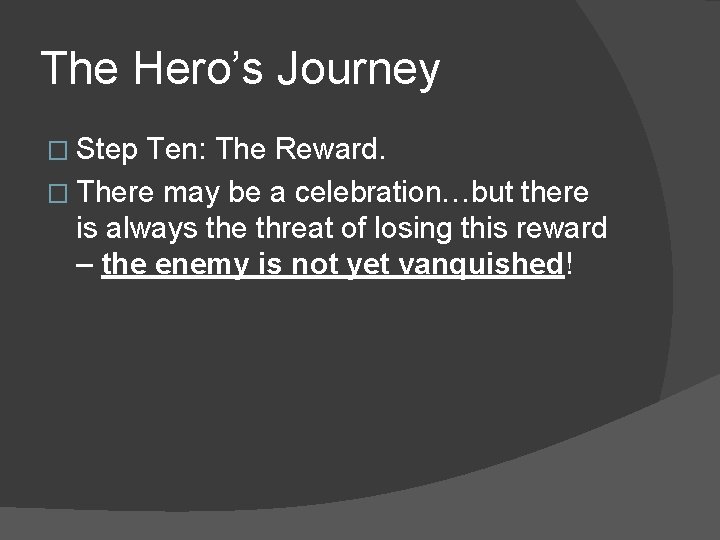 The Hero’s Journey � Step Ten: The Reward. � There may be a celebration…but