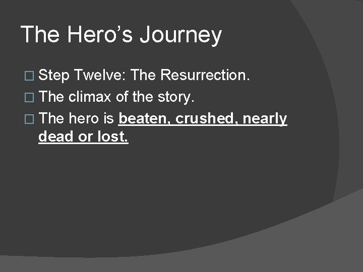 The Hero’s Journey � Step Twelve: The Resurrection. � The climax of the story.