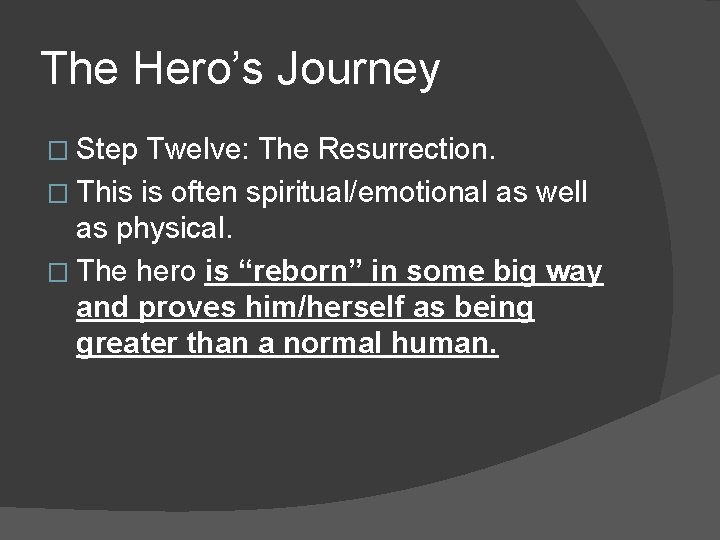 The Hero’s Journey � Step Twelve: The Resurrection. � This is often spiritual/emotional as