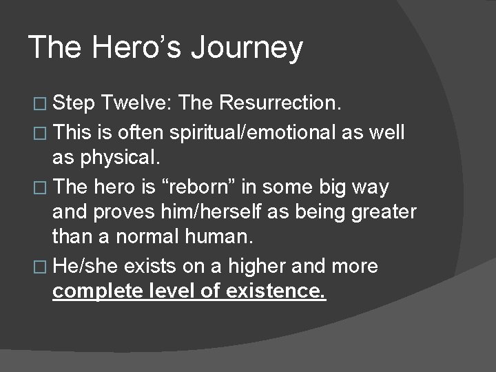 The Hero’s Journey � Step Twelve: The Resurrection. � This is often spiritual/emotional as