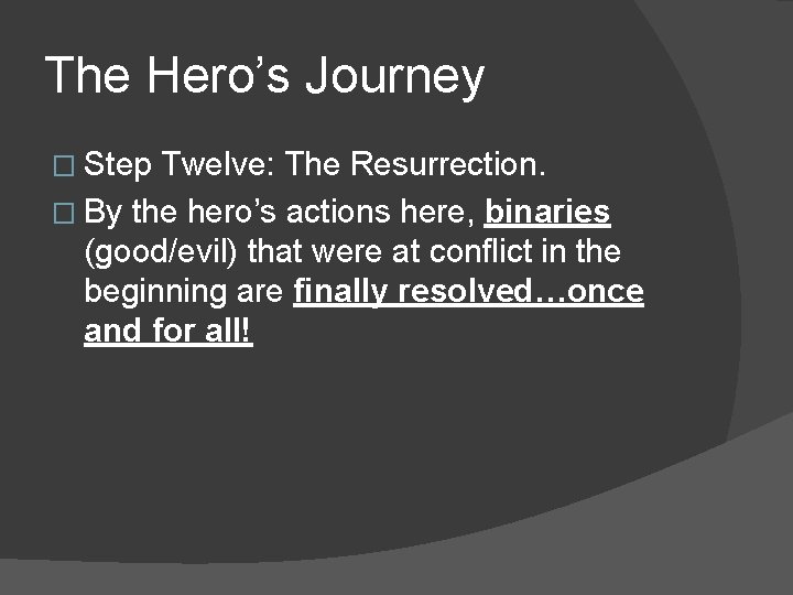 The Hero’s Journey � Step Twelve: The Resurrection. � By the hero’s actions here,