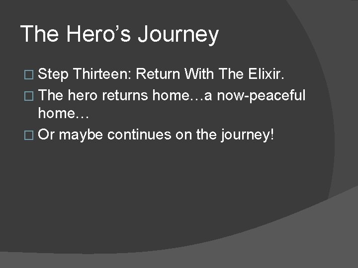 The Hero’s Journey � Step Thirteen: Return With The Elixir. � The hero returns