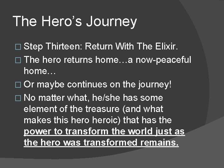 The Hero’s Journey � Step Thirteen: Return With The Elixir. � The hero returns