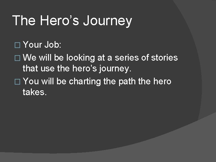 The Hero’s Journey � Your Job: � We will be looking at a series