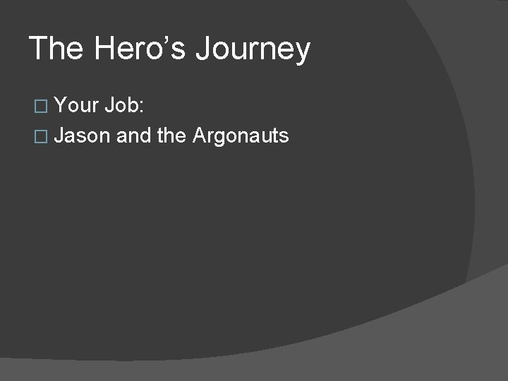 The Hero’s Journey � Your Job: � Jason and the Argonauts 