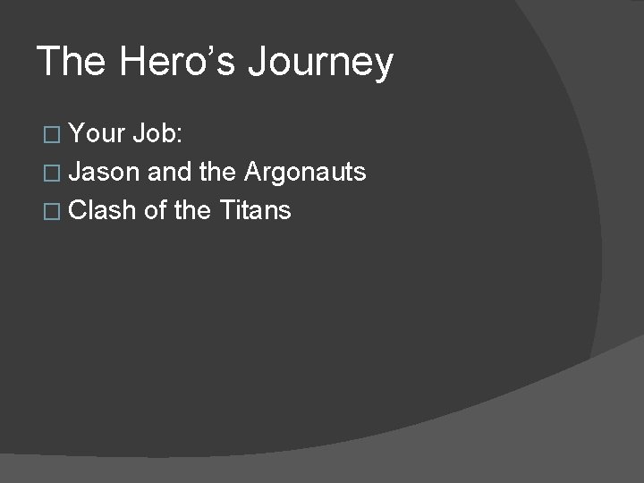 The Hero’s Journey � Your Job: � Jason and the Argonauts � Clash of