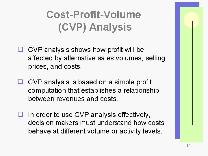 Cost-Profit-Volume (CVP) Analysis q CVP analysis shows how profit will be affected by alternative