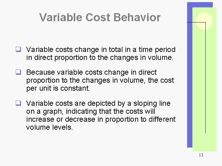 Variable Cost Behavior q Variable costs change in total in a time period in