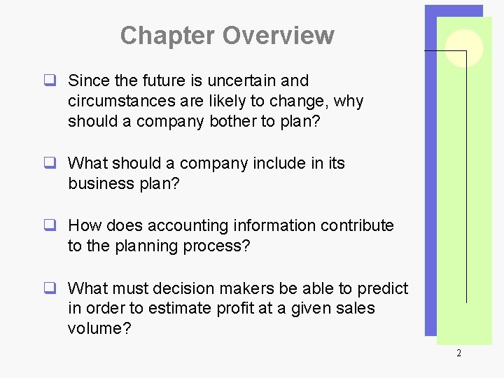 Chapter Overview q Since the future is uncertain and circumstances are likely to change,