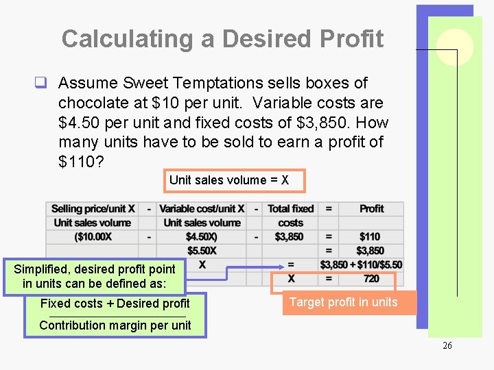 Calculating a Desired Profit q Assume Sweet Temptations sells boxes of chocolate at $10