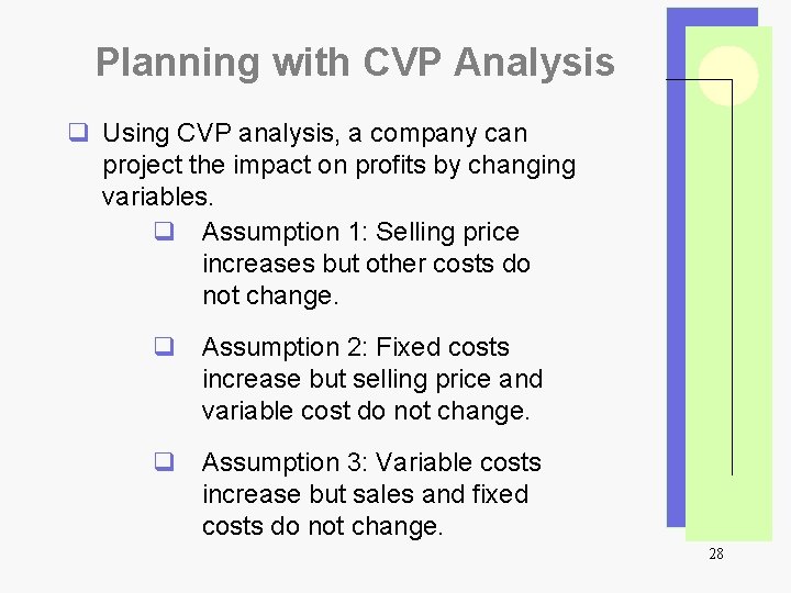 Planning with CVP Analysis q Using CVP analysis, a company can project the impact
