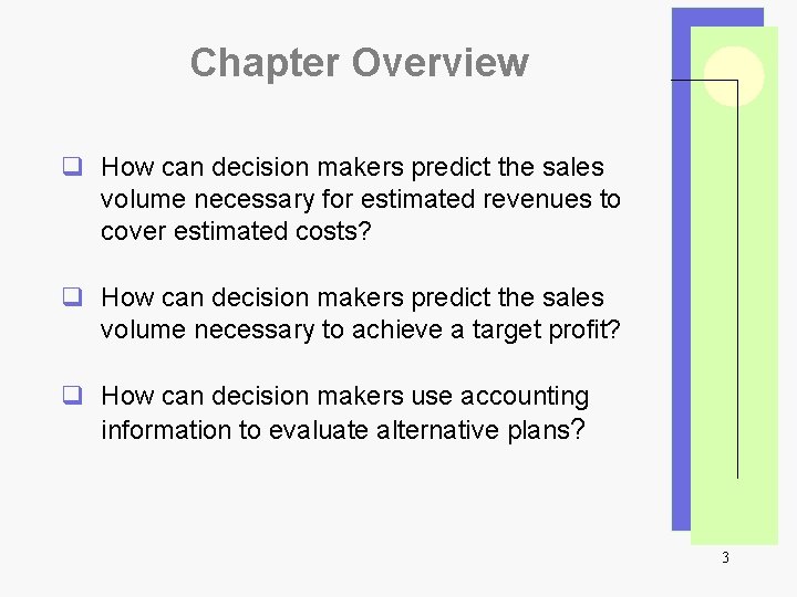 Chapter Overview q How can decision makers predict the sales volume necessary for estimated