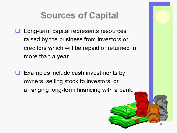 Sources of Capital q Long-term capital represents resources raised by the business from investors