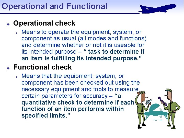 Operational and Functional u Operational check l u Means to operate the equipment, system,