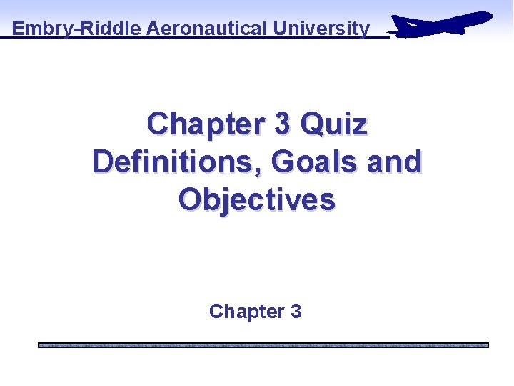 Embry-Riddle Aeronautical University Chapter 3 Quiz Definitions, Goals and Objectives Chapter 3 