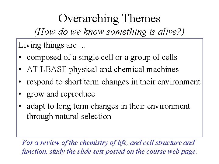 Overarching Themes (How do we know something is alive? ) Living things are …