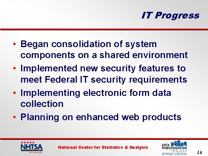 IT Progress • Began consolidation of system components on a shared environment • Implemented