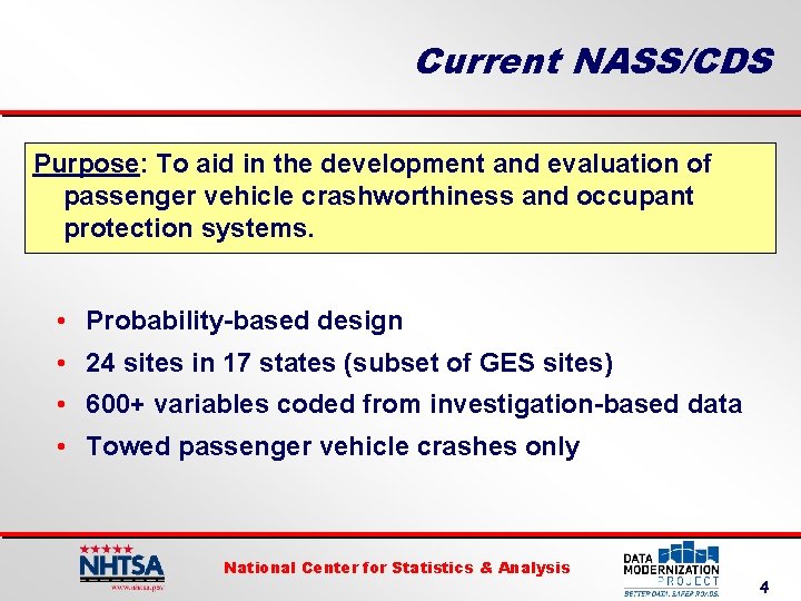 Current NASS/CDS Purpose: To aid in the development and evaluation of passenger vehicle crashworthiness