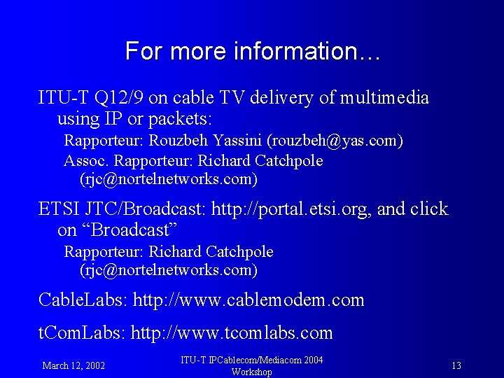 For more information… ITU-T Q 12/9 on cable TV delivery of multimedia using IP