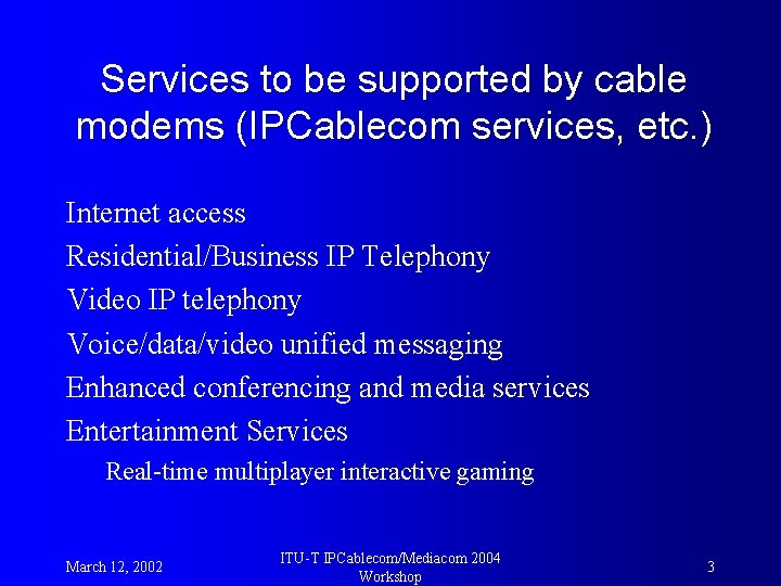 Services to be supported by cable modems (IPCablecom services, etc. ) Internet access Residential/Business