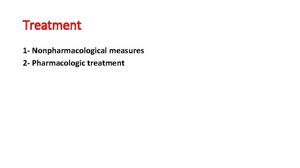 Treatment 1 - Nonpharmacological measures 2 - Pharmacologic treatment 