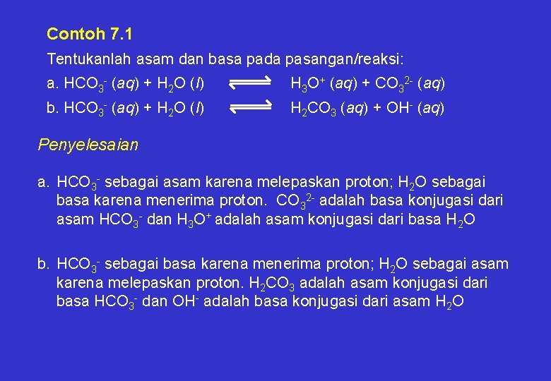 Contoh 7. 1 Tentukanlah asam dan basa pada pasangan/reaksi: a. HCO 3 - (aq)